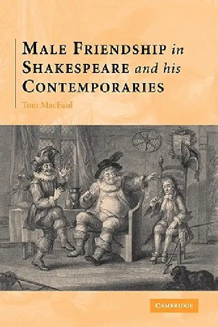 Male Friendship in Shakespeare and His Contemporaries (English, Thomas Macfaul | Tom Macfaul)