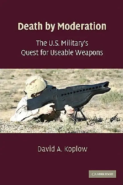 The U.S. Military's Quest for Useable Weapons (English, David A. Koplow)