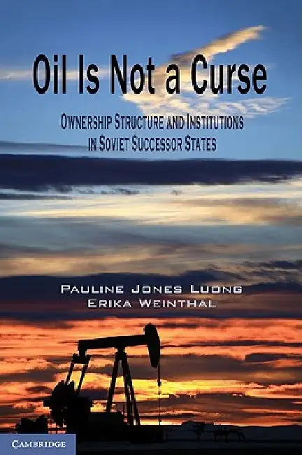 Oil Is Not a Curse (English, Pauline Jones Luong | Erika Weinthal)