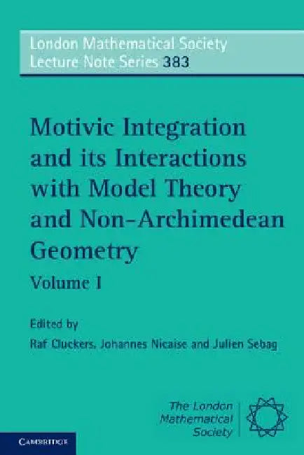 Motivic Integration and its Interactions with Model Theory and Non-Archimedean Geometry (English, Raf Cluckers | Johannes Nicaise | Julien Sebag)
