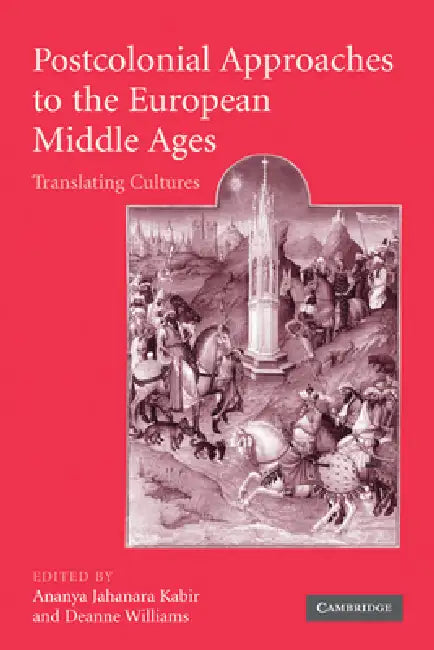 Postcolonial Approaches to the European Middle Ages (English, Kabir Ananya Jahanara | Williams Deanne | Ananya Jahanara Kabir)