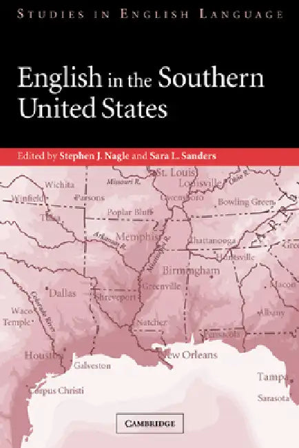 English in the Southern United States (English, Nagle Stephen J. | Sanders Sara L. | Stephen J. Nagle)