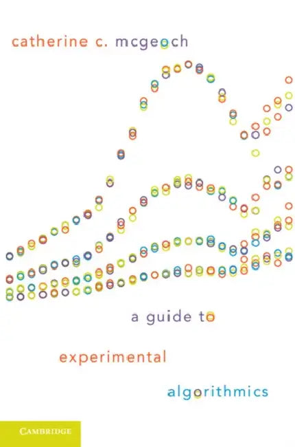 A Guide to Experimental Algorithmics (English, Catherine C. McGeoch)