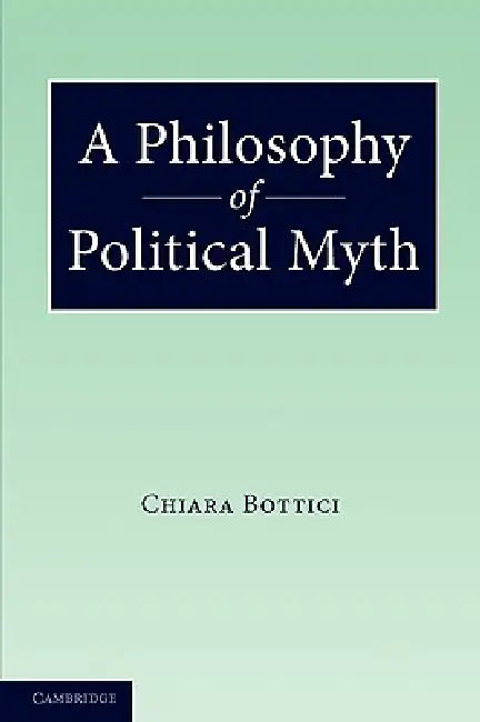A Philosophy of Political Myth (English, Chiara Bottici)