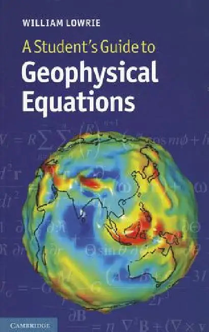 A Student's Guide to Geophysical Equations (English, William Lowrie)
