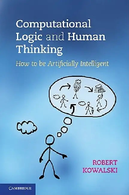 Computational Logic and Human Thinking (English, Robert Kowalski)