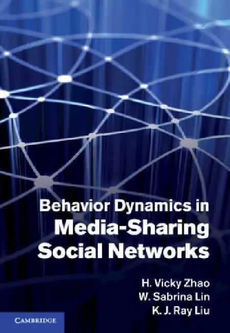 Behavior Dynamics in Media-Sharing Social Networks (English, H. Vicky Zhao | W. Sabrina Lin | K. J. Ray Liu)