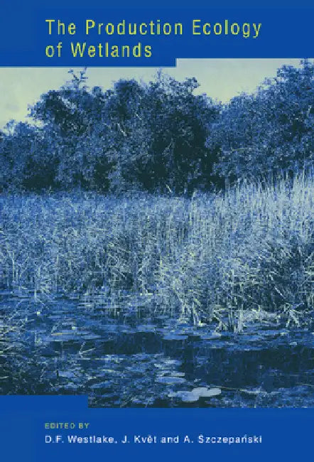 The Production Ecology of Wetlands (English, D. F. Westlake | A. Szczepanski | J. Kvet)