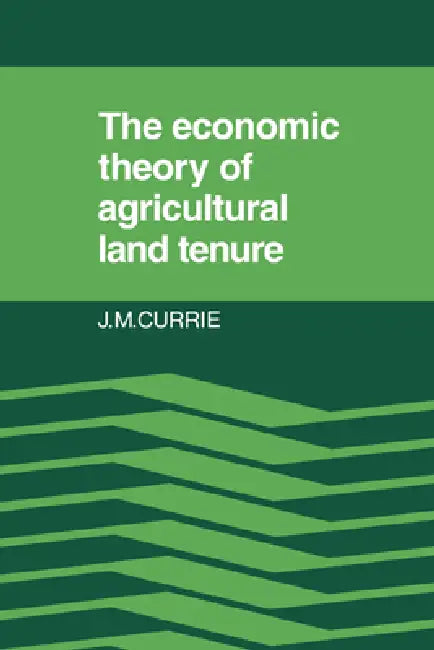 The Economic Theory of Agricultural Land Tenure (English, J. M. Currie)