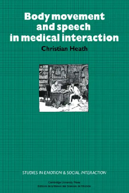 Body Movement and Speech in Medical Interaction (English, Christian Heath | Katherine Nicholls)