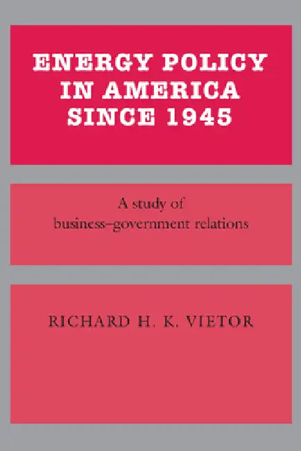 Energy Policy in America Since 1945 (English, Richard H. K. Vietor)