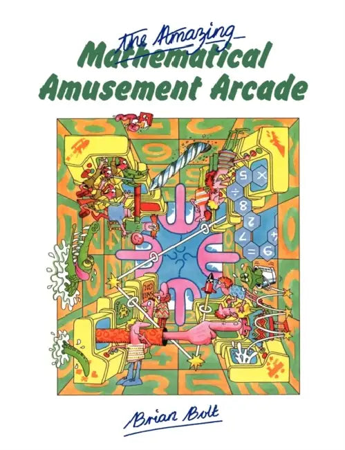 The Amazing Mathematical Amusement Arcade (English, Brian Bolt)