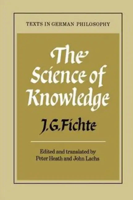 The Science of Knowledge (English, Johann Gottlieb Fichte | J. G. Fichte | Peter Heath)