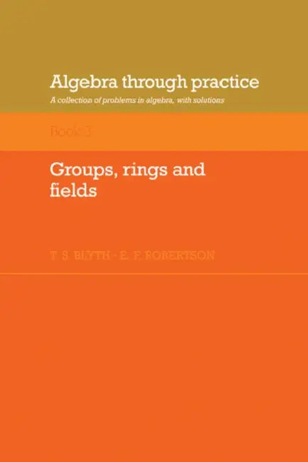 Algebra Through Practice (English, Tom S. Blyth | E. F. Robertson | T. S. Blyth)