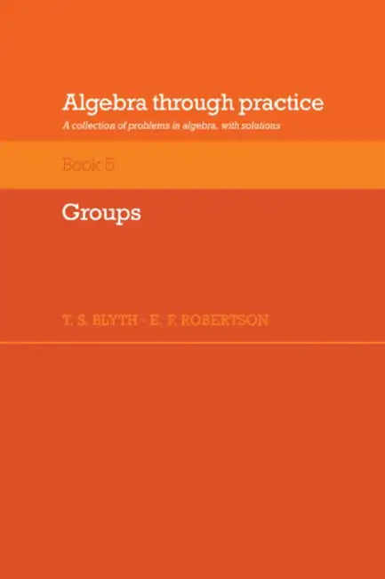 Algebra Through Practice (English, Tom S. Blyth | E. F. Robertson | T. S. Blyth)