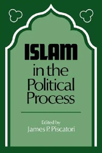 Islam in the Political Process (English, James P. Piscatori)
