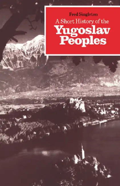 A Short History of the Yugoslav Peoples (English, Fred Singleton | Frederick Bernard Singleton | Singleton Fred)
