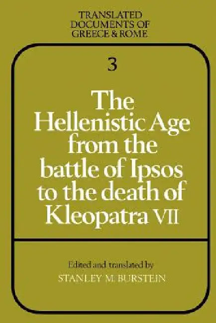 The Hellenistic Age from the Battle of Ipsos to the Death of Kleopatra VII (English, Stanley M. Burstein)