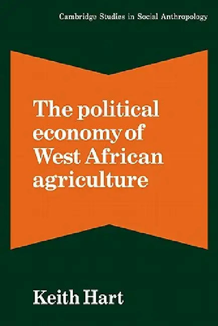 The Political Economy of West African Agriculture (English, Keith Hart | Hart Keith | Meyer Fortes)