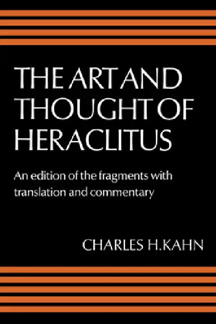 The Art and Thought of Heraclitus (English, Heraclitus (of Ephesus ) | Charles H. Kahn)