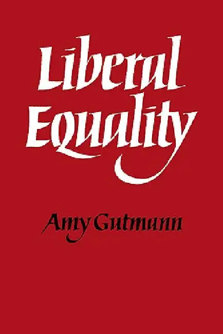Liberal Equality (English, Amy Gutmann | Bill Gutman)