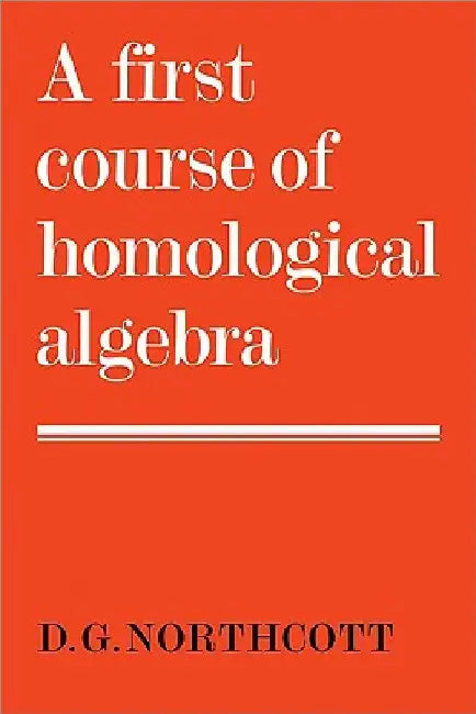 A First Course of Homological Algebra (English, Douglas G. Northcott | Northcott | D. G. Northcott)