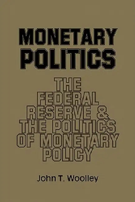 Monetary Politics (English, John T. Woolley)