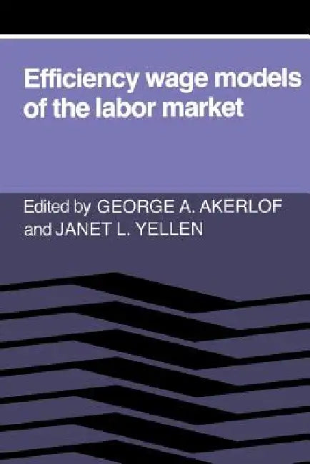 Efficiency Wage Models of the Labor Market (English, George A. Akerlof | Janet L. Yellen | Akerlof)