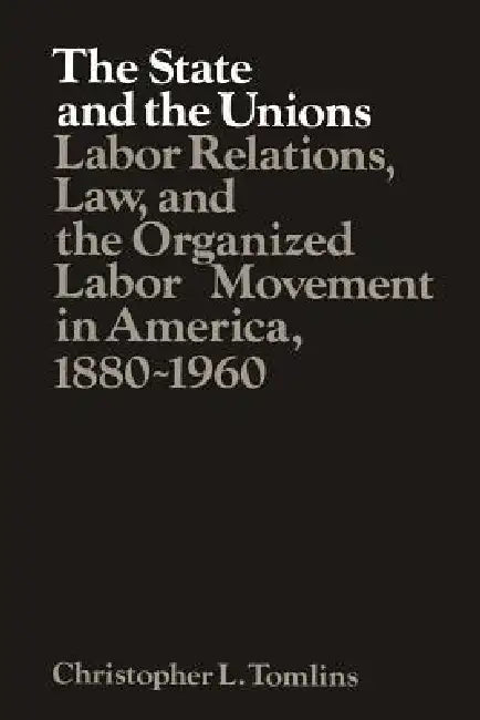 The State and the Unions (English, Christopher Tomlins | Tomlins | Louis Galambos)