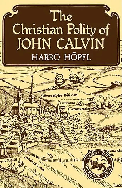 The Christian Polity of John Calvin (English, Harro Hopfl | Harro Hhopfl | Harro H. Pfl)