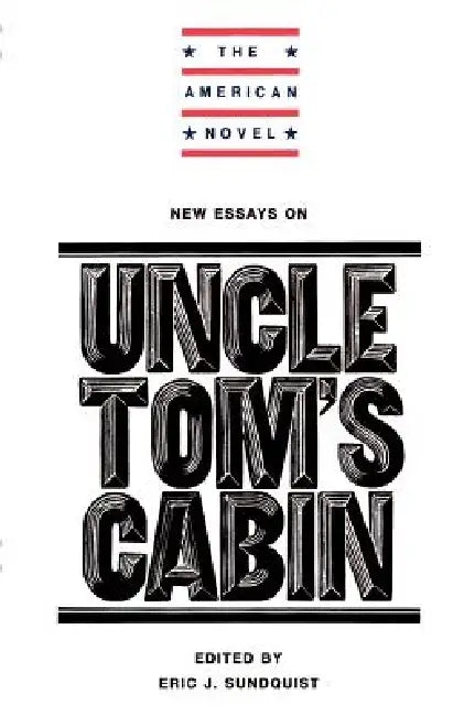 New Essays on Uncle Tom's Cabin (English, Eric J. Sundquist | Emory Elliott | Eric J. Sundquist)
