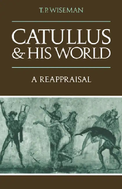 Catullus and His World (English, T. P. Wiseman)