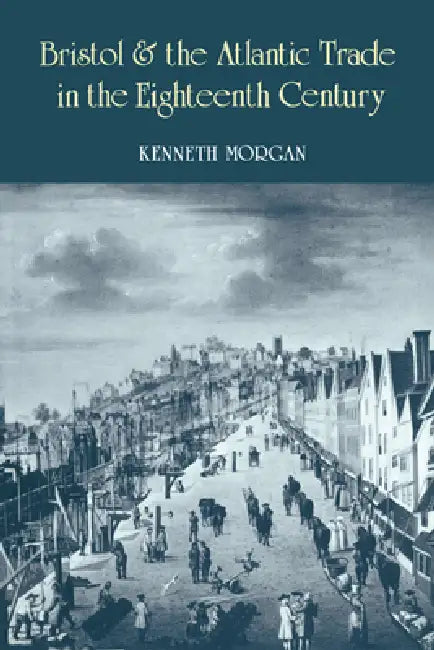 Bristol and the Atlantic Trade in the Eighteenth Century (English, Kenneth Morgan | Morgan Kenneth)