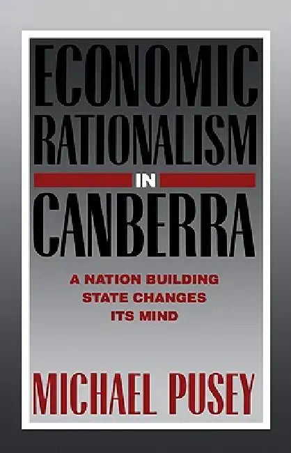 Economic Rationalism in Canberra (English, Michael Pusey)