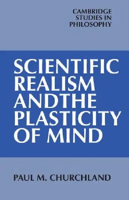 Scientific Realism and the Plasticity of Mind (English, Paul M. Churchland)