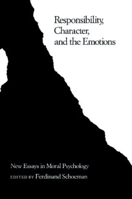 Responsibility, Character, and the Emotions (English, Ferdinand D. Schoeman)