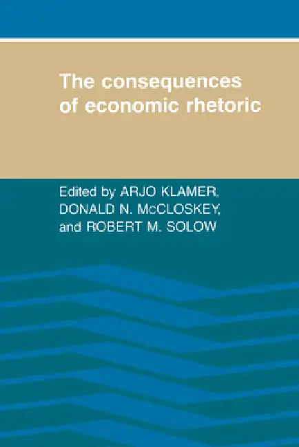 The Consequences of Economic Rhetoric (English, Arjo Klamer | Robert M. Solow | Donald N. McCloskey)