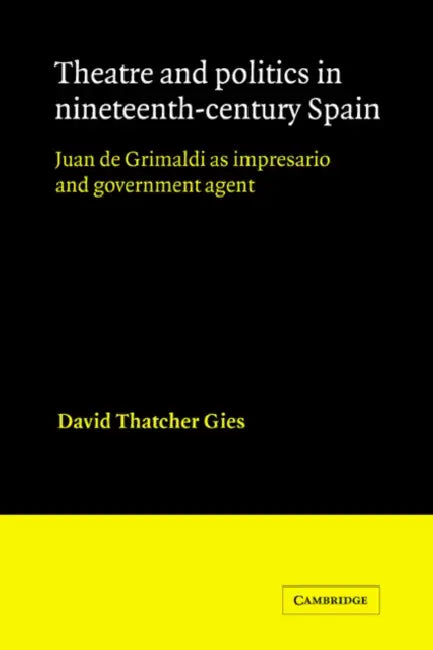 Theatre and Politics in Nineteenth-Century Spain (English, David Thatcher Gies)