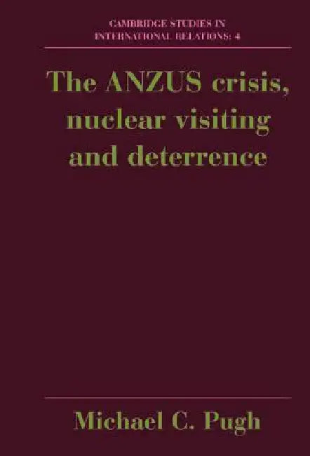 The Anzus Crisis, Nuclear Visiting and Deterrence (English, Michael Pugh)