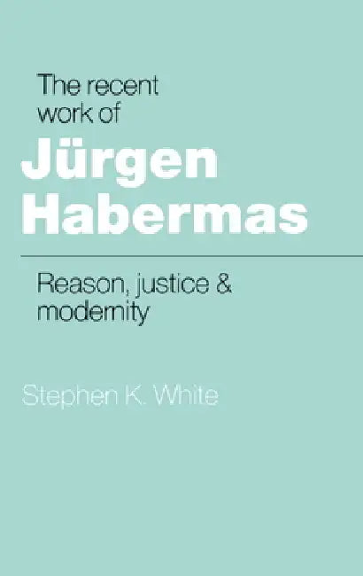 The Recent Work of J Rgen Habermas (English, Stephen K. White)