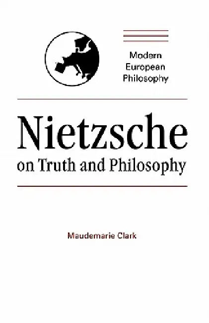 Nietzsche on Truth and Philosophy (English, Maudemarie Clark | Robert B. Pippin)
