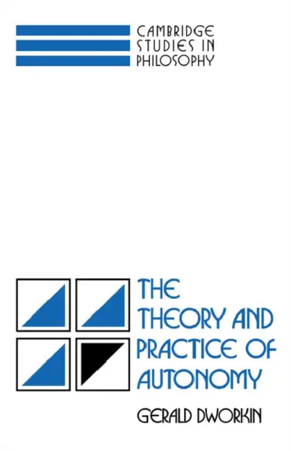 The Theory and Practice of Autonomy (English, Gerald Dworkin)