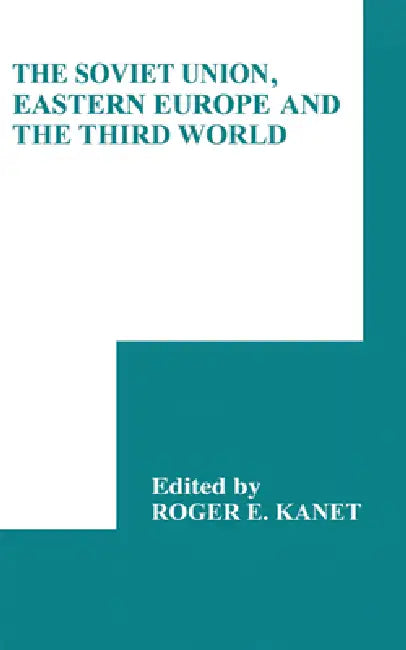 The Soviet Union, Eastern Europe and the Third World (English, Roger E. Kanet)
