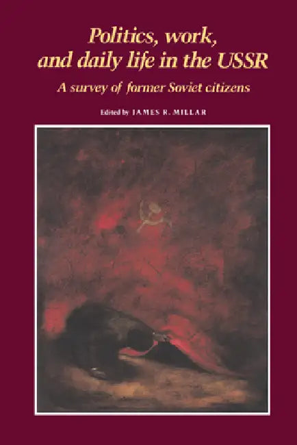 Politics, Work, and Daily Life in the USSR (English, James R. Millar)