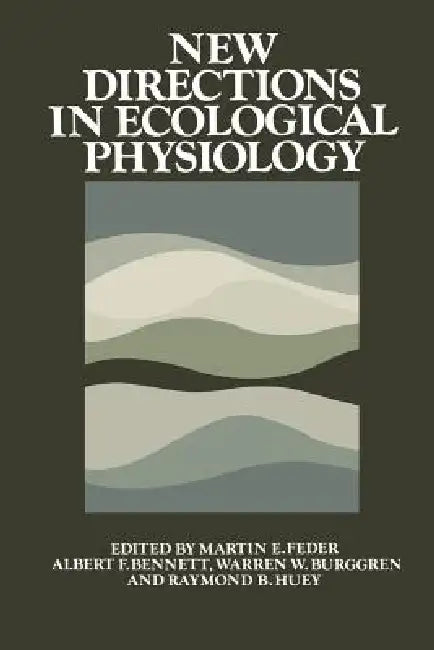 New Directions in Ecological Physiology (English, Martin E. Feder | Albert F. Bennett | Warren W. Burggren)
