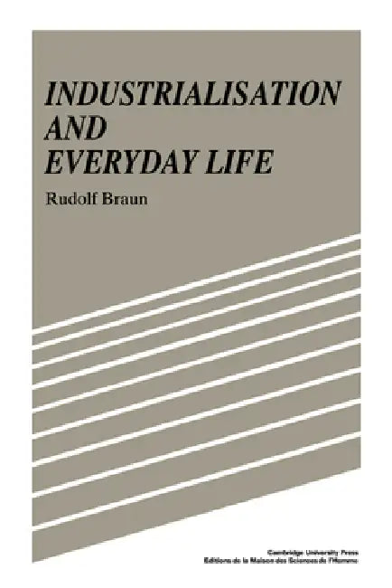 Industrialisation and Everyday Life (English, Rudolf Braun | Braun Rudolf | Sarah Hanbury Tenison)