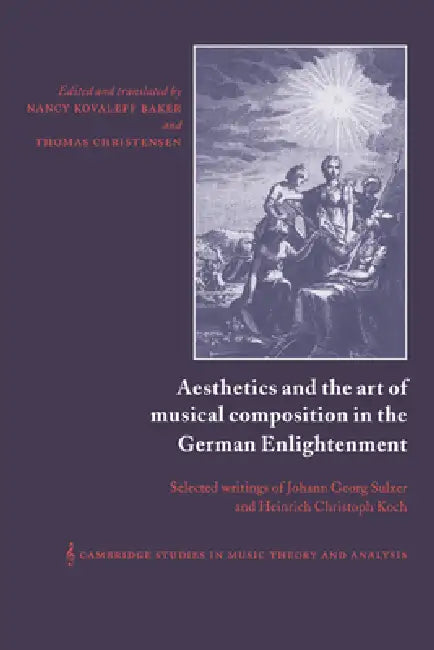 Aesthetics and the Art of Musical Composition in the German Enlightenment (English, Johann Georg Sulzer | Heinrich Christoph Koch | Koch Heinrich Christoph)