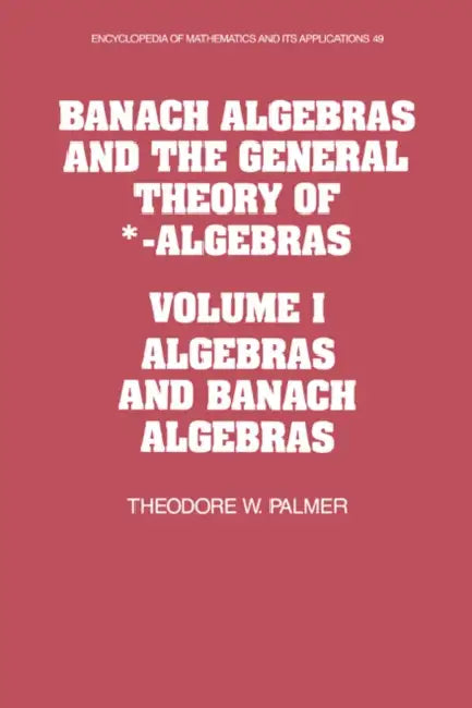 Banach Algebras and the General Theory of *-Algebras (English, Theodore W. Palmer | G. -C Rota | B. Doran)