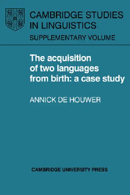 The Acquisition of Two Languages from Birth (English, Annick de Houwer | Annick De Houwer | Houwer Annick de)