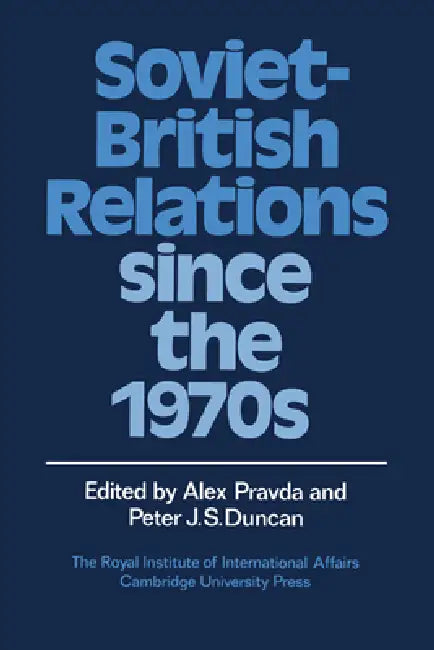 Soviet-British Relations Since the 1970s (English, Alex Pravda | Peter J. S. Duncan | Pravda Alex)